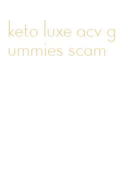 keto luxe acv gummies scam