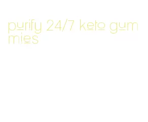 purify 24/7 keto gummies