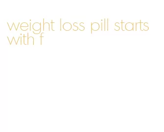 weight loss pill starts with f