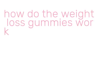 how do the weight loss gummies work