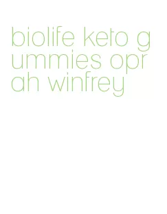 biolife keto gummies oprah winfrey