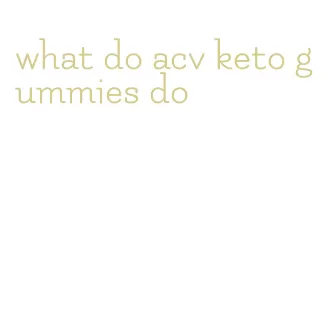 what do acv keto gummies do