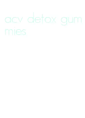 acv detox gummies