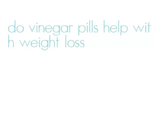 do vinegar pills help with weight loss