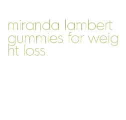 miranda lambert gummies for weight loss