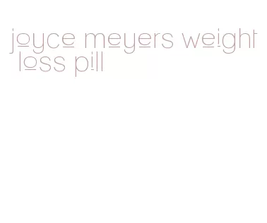 joyce meyers weight loss pill