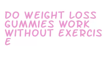 do weight loss gummies work without exercise