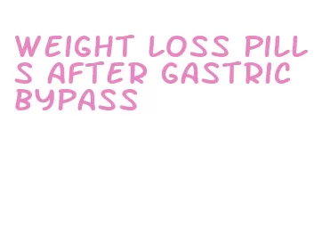 weight loss pills after gastric bypass