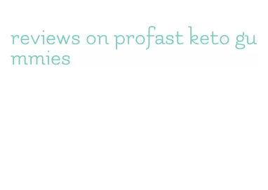 reviews on profast keto gummies