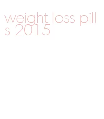 weight loss pills 2015