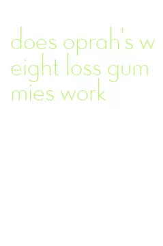 does oprah's weight loss gummies work