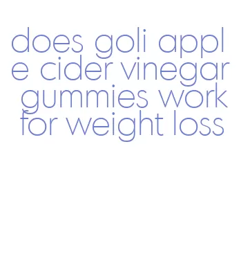 does goli apple cider vinegar gummies work for weight loss
