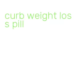 curb weight loss pill