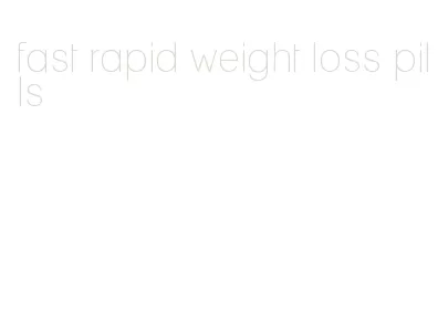 fast rapid weight loss pills