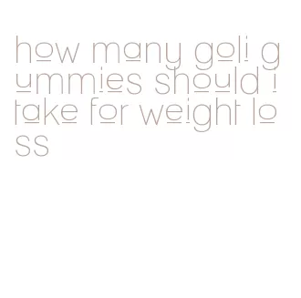 how many goli gummies should i take for weight loss