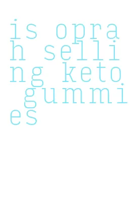 is oprah selling keto gummies