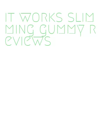 it works slimming gummy reviews