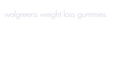walgreens weight loss gummies