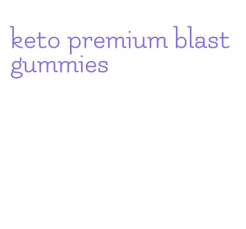 keto premium blast gummies