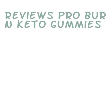 reviews pro burn keto gummies