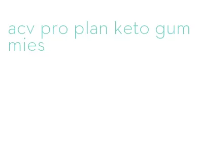 acv pro plan keto gummies