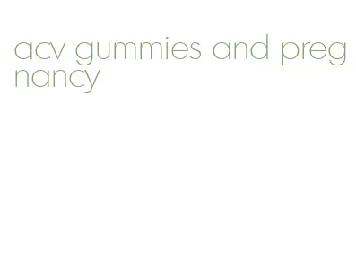 acv gummies and pregnancy