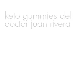 keto gummies del doctor juan rivera