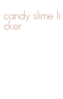candy slime licker