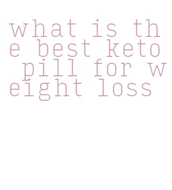 what is the best keto pill for weight loss