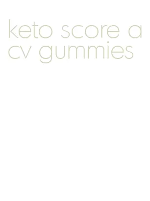 keto score acv gummies