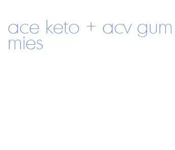 ace keto + acv gummies