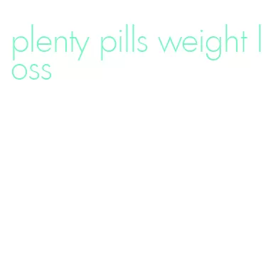 plenty pills weight loss
