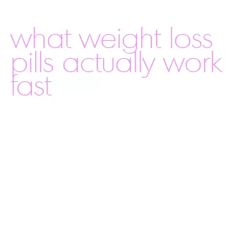 what weight loss pills actually work fast