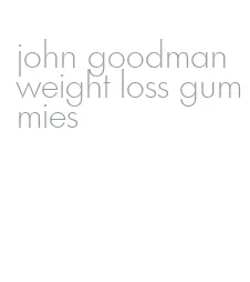 john goodman weight loss gummies