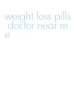 weight loss pills doctor near me