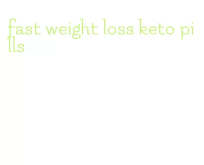 fast weight loss keto pills