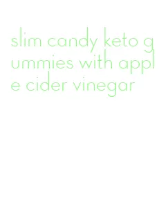 slim candy keto gummies with apple cider vinegar