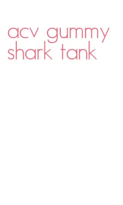 acv gummy shark tank