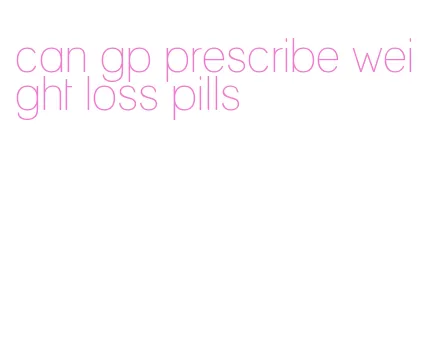 can gp prescribe weight loss pills