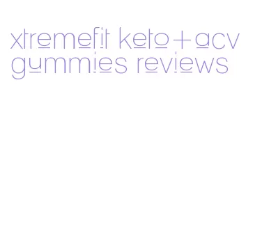 xtremefit keto+acv gummies reviews