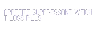 appetite suppressant weight loss pills