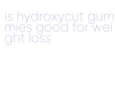 is hydroxycut gummies good for weight loss