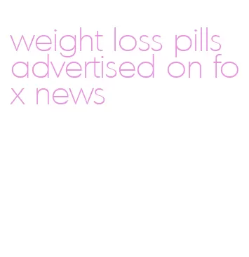 weight loss pills advertised on fox news