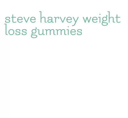 steve harvey weight loss gummies