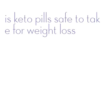 is keto pills safe to take for weight loss