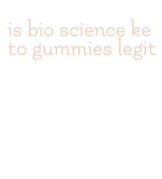 is bio science keto gummies legit