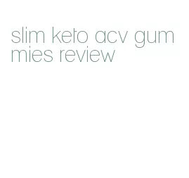 slim keto acv gummies review
