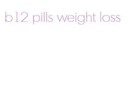 b12 pills weight loss