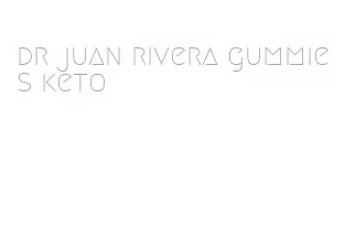 dr juan rivera gummies keto