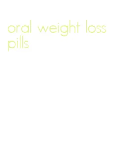 oral weight loss pills
